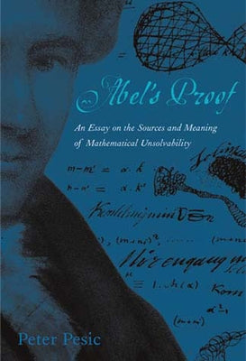 Abel's Proof: An Essay on the Sources and Meaning of Mathematical Unsolvability Paperback MIT Press