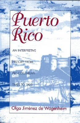 Puerto Rico: An Interpretive History from Pre-Columbian Times to 1900 Paperback Markus Wiener Publishers