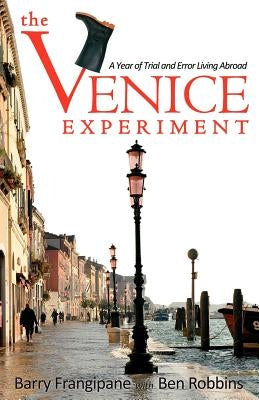 The Venice Experiment: A Year of Trial and Error Living Abroad Paperback Savory Adventures Publishing