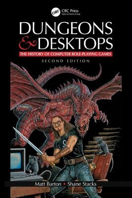 Dungeons and Desktops: The History of Computer Role-Playing Games 2e Paperback A K PETERS