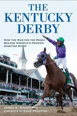 The Kentucky Derby: How the Run for the Roses Became America's Premier Sporting Event University Press of Kentucky