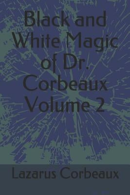 Black and White Magic of Dr. Corbeaux Volume 2 by Corbeaux, Lazarus