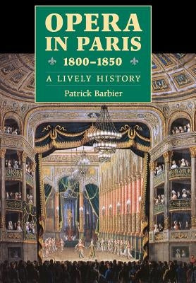 Opera in Paris 1800-1850: A Lively History by Barbier, Patrick
