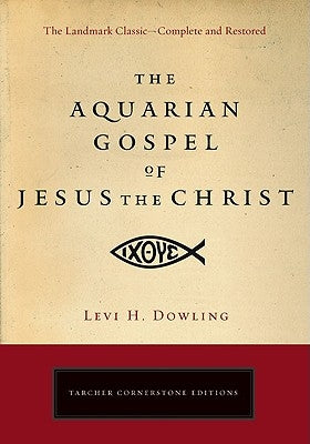 The Aquarian Gospel of Jesus the Christ: The Philosophic and Practical Basis of the Religion of the Aquarian Age of the World and of the Church Univer Paperback Tarcherperigee