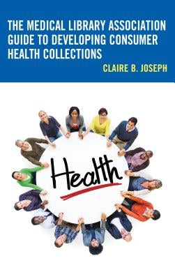 The Medical Library Association Guide to Developing Consumer Health Collections Paperback Rowman & Littlefield Publishers