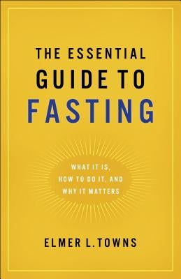 Essential Guide to Fasting Paperback Bethany House Publishers
