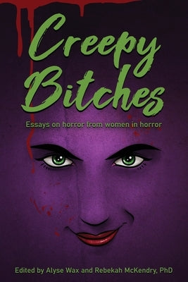 Creepy Bitches: Essays On Horror From Women In Horror Paperback BearManor Media