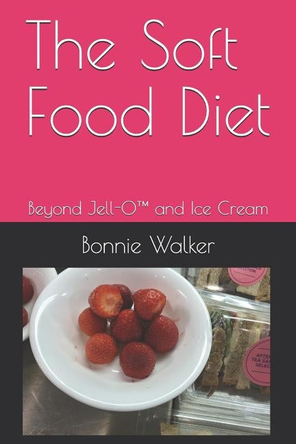 The Soft Food Diet: Beyond Jell-O(TM) and Ice Cream Paperback Createspace Independent Publishing Platform