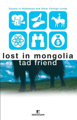 Lost in Mongolia: Travels in Hollywood and Other Foreign Lands Paperback Atrandom