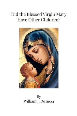 Did the Blessed Virgin Mary Have Other Children? Paperback Lulu.com