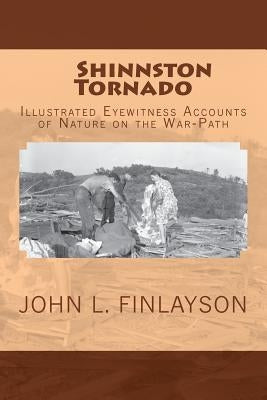 Shinnston Tornado: Illustrated Eyewitness Accounts of Nature on the War-Path Paperback Createspace Independent Publishing Platform