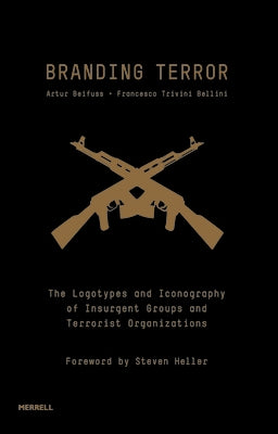Branding Terror: The Logotypes and Iconography of Insurgent Groups and Terrorist Organizations by Beifuss, Artur