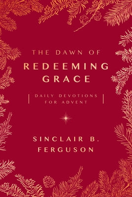 The Dawn of Redeeming Grace: Daily Devotions for Advent Paperback Good Book Co