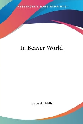 In Beaver World Paperback Kessinger Publishing