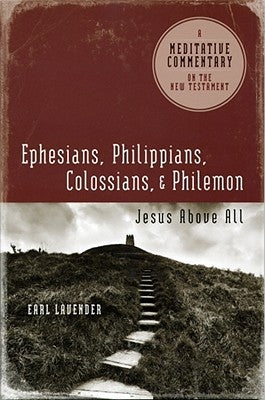 Ephesians, Philippians, Colossians, Philemon: Ephesians, Philippians, Colossians, Philemon: Jesus Above All Paperback Leafwood Publishers & Acu Press