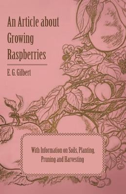 An Article about Growing Raspberries with Information on Soils, Planting, Pruning and Harvesting Paperback Bowen Press