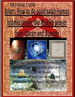 Islam: How to do salat/salah/namaz Islamic prayer the Muslim prayer from Quran and Sunnah Paperback Createspace Independent Publishing Platform