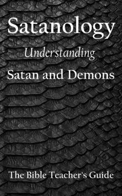 Satanology: Understanding Satan and Demons Paperback Independently Published