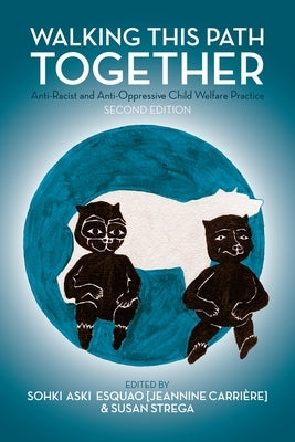 Walking This Path Together: Anti-Racist and Anti-Oppressive Child Welfare Practice, 2nd Edition Paperback Fernwood Publishing