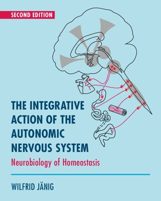The Integrative Action of the Autonomic Nervous System: Neurobiology of Homeostasis Paperback Cambridge University Press