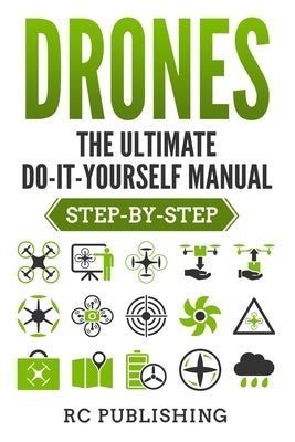 Drones: The Ultimate DIY Manual (Step-By-Step) Paperback Grey Candle Publishing