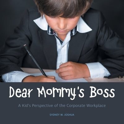 Dear Mommy's Boss: A Kid's Perspective of the Corporate Workplace Paperback FriesenPress