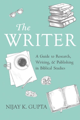 The Writer: A Guide to Research, Writing, and Publishing in Biblical Studies Paperback Cascade Books
