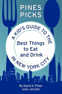 Pines Picks: A Kid's Guide to the Best Things to Eat and Drink in New York City Paperback Conifer Press