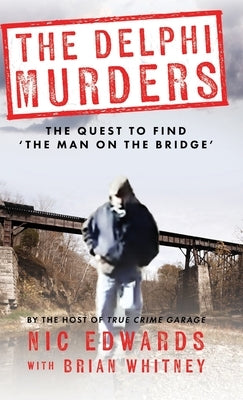 The Delphi Murders: The Quest To Find 'The Man On The Bridge' by Whitney, Brian