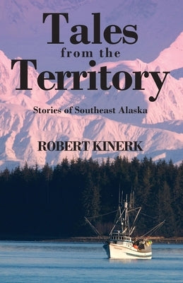 Tales from the Territory: Stories of Southeast Alaska Paperback Outskirts Press