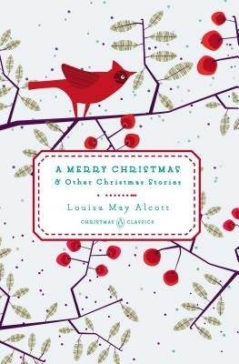 A Merry Christmas: And Other Christmas Stories by Alcott, Louisa May