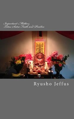 Important Matters: Lotus Sutra - Faith and Practice Paperback Createspace Independent Publishing Platform