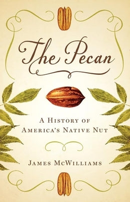 The Pecan: A History of America's Native Nut Paperback University of Texas Press