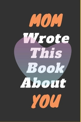 Mom I Wrote This Book About You Paperback Independently Published