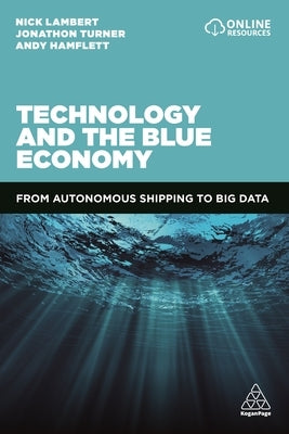 Technology and the Blue Economy: From Autonomous Shipping to Big Data Paperback Kogan Page