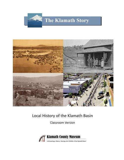 The Klamath Story: Local History of the Klamath Basin Paperback Klamath County Museum