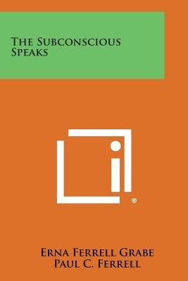 The Subconscious Speaks Literary Licensing, LLC