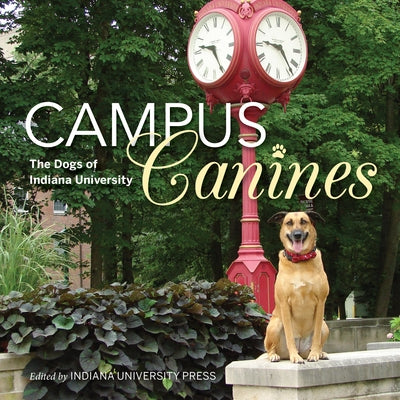 Campus Canines: The Dogs of Indiana University Paperback Indiana University Press