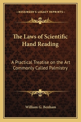 The Laws of Scientific Hand Reading: A Practical Treatise on the Art Commonly Called Palmistry Paperback Kessinger Publishing