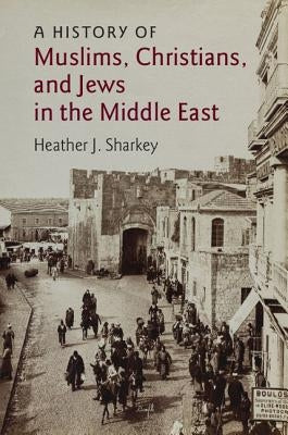 A History of Muslims, Christians, and Jews in the Middle East Paperback Cambridge University Press