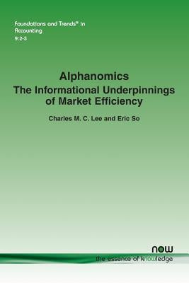 Alphanomics: The Informational Underpinnings of Market Efficiency Paperback Now Publishers