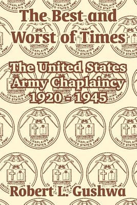 The Best and Worst of Times: The United States Army Chaplaincy 1920 - 1945 Paperback University Press of the Pacific