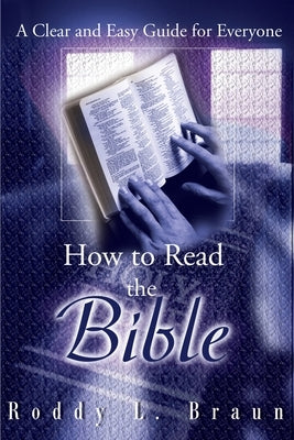 How to Read the Bible: A Clear and Easy Guide for Everyone Paperback iUniverse
