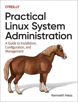 Practical Linux System Administration: A Guide to Installation, Configuration, and Management Paperback O'Reilly Media