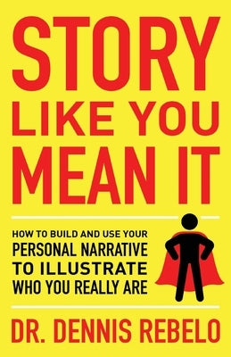 Story Like You Mean It: How to Build and Use Your Personal Narrative to Illustrate Who You Really Are Paperback Lioncrest Publishing