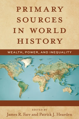 Primary Sources in World History: Wealth, Power, and Inequality Paperback Rowman & Littlefield Publishers