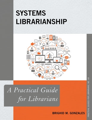 Systems Librarianship: A Practical Guide for Librarians Paperback Rowman & Littlefield Publishers