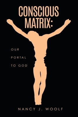 Conscious Matrix: Our Portal to God Paperback Liberty Hill Publishing