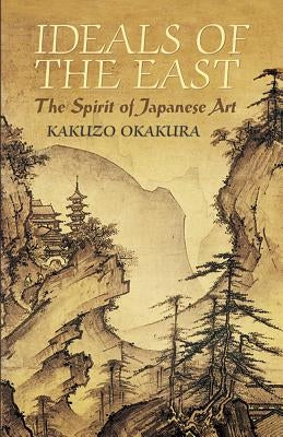 Ideals of the East: The Spirit of Japanese Art Paperback Dover Publications