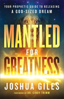 Mantled for Greatness: Your Prophetic Guide to Releasing a God-Sized Dream Paperback Chosen Books